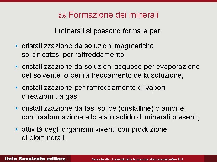 2. 5 Formazione dei minerali I minerali si possono formare per: • cristallizzazione da