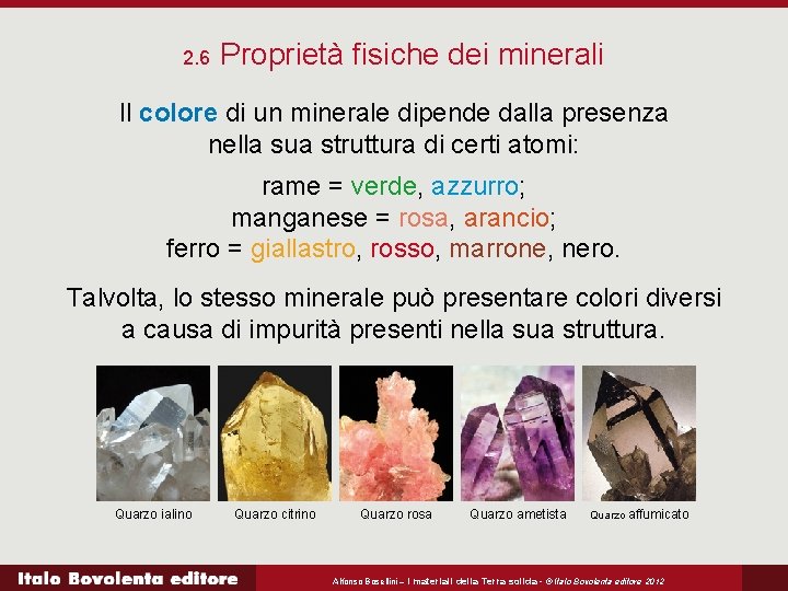 2. 6 Proprietà fisiche dei minerali Il colore di un minerale dipende dalla presenza