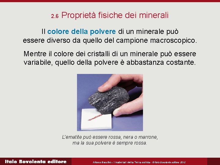 2. 6 Proprietà fisiche dei minerali Il colore della polvere di un minerale può