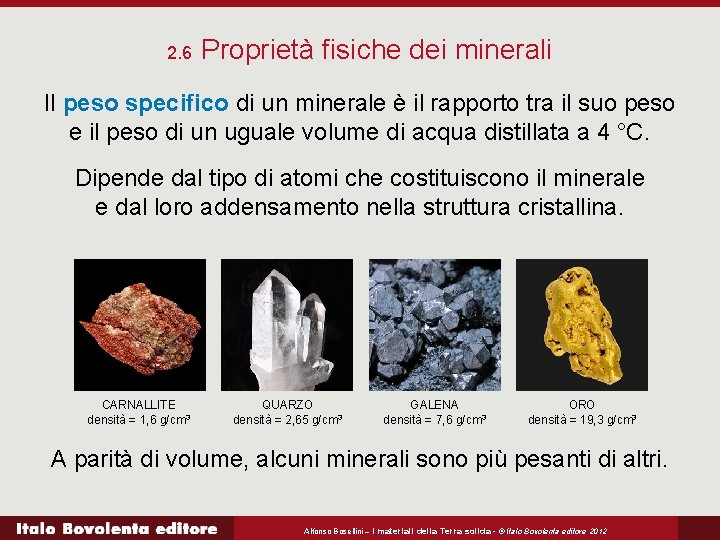 2. 6 Proprietà fisiche dei minerali Il peso specifico di un minerale è il
