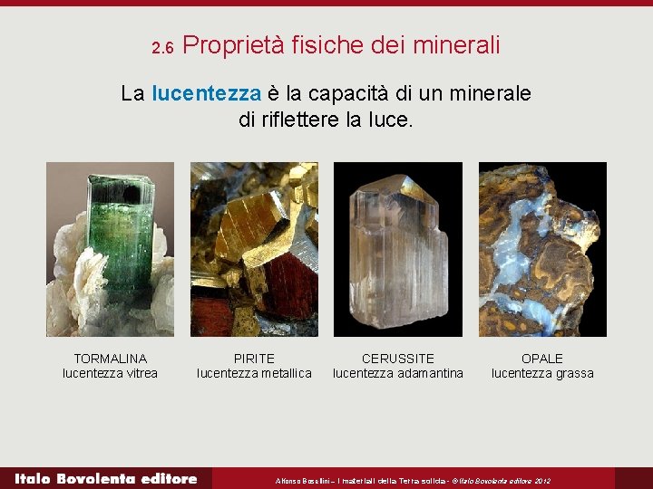 2. 6 Proprietà fisiche dei minerali La lucentezza è la capacità di un minerale