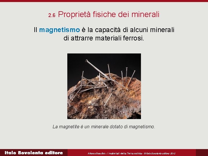 2. 6 Proprietà fisiche dei minerali Il magnetismo è la capacità di alcuni minerali