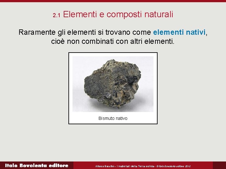 2. 1 Elementi e composti naturali Raramente gli elementi si trovano come elementi nativi,
