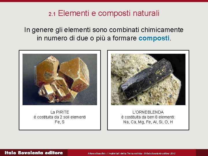 2. 1 Elementi e composti naturali In genere gli elementi sono combinati chimicamente in