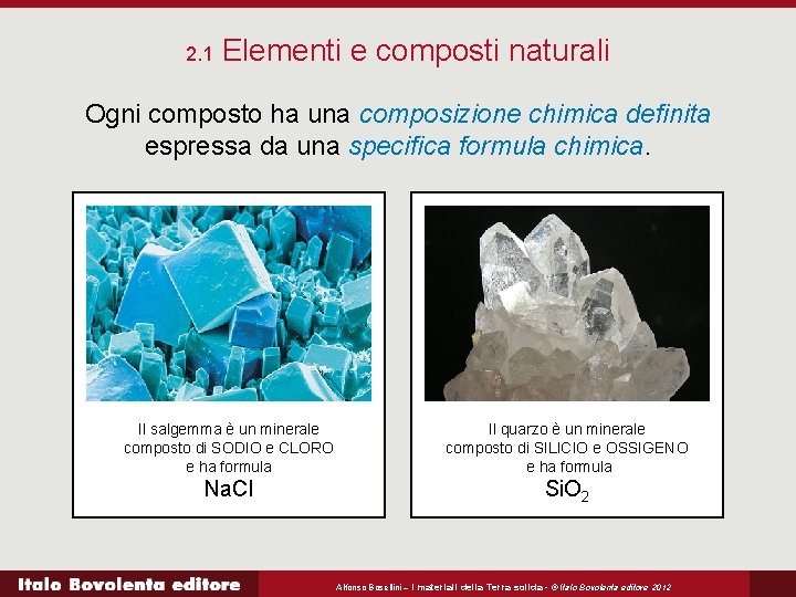 2. 1 Elementi e composti naturali Ogni composto ha una composizione chimica definita espressa