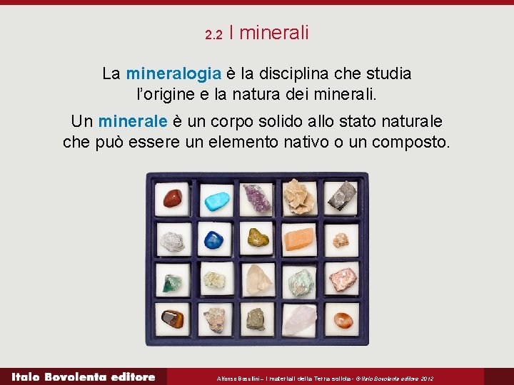 2. 2 I minerali La mineralogia è la disciplina che studia l’origine e la