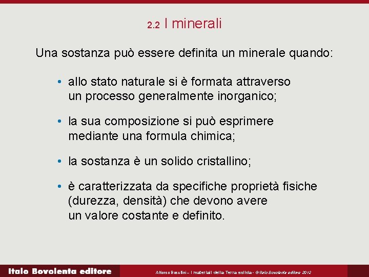 2. 2 I minerali Una sostanza può essere definita un minerale quando: • allo