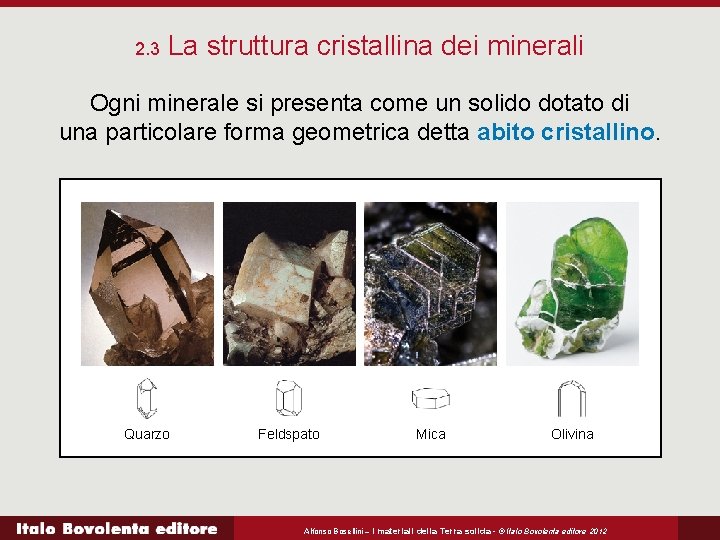 2. 3 La struttura cristallina dei minerali Ogni minerale si presenta come un solido