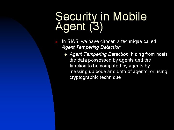 Security in Mobile Agent (3) n In SIAS, we have chosen a technique called