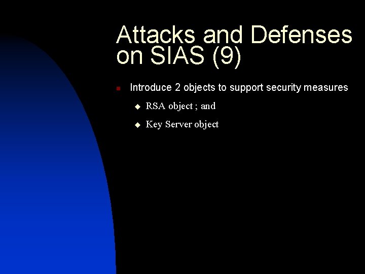 Attacks and Defenses on SIAS (9) n Introduce 2 objects to support security measures