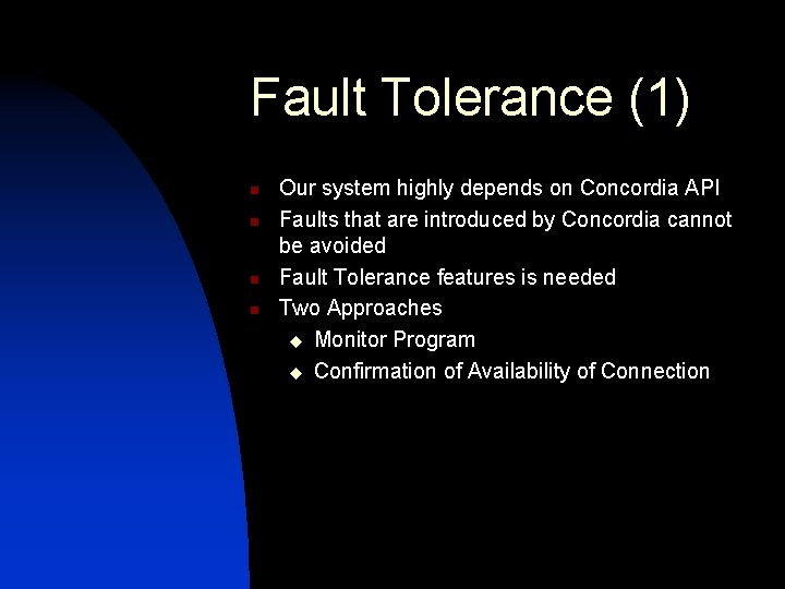 Fault Tolerance (1) n n Our system highly depends on Concordia API Faults that