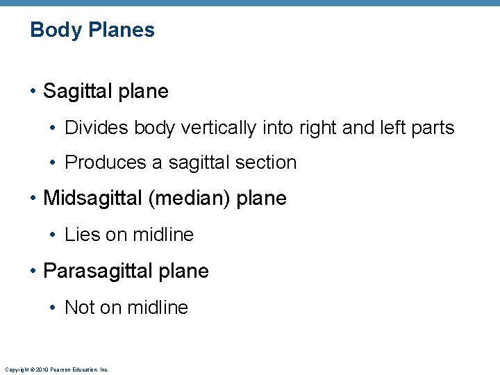 Body Planes • Sagittal plane • Divides body vertically into right and left parts