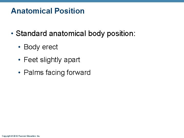 Anatomical Position • Standard anatomical body position: • Body erect • Feet slightly apart