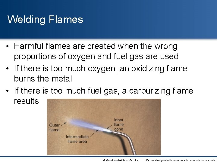 Welding Flames • Harmful flames are created when the wrong proportions of oxygen and