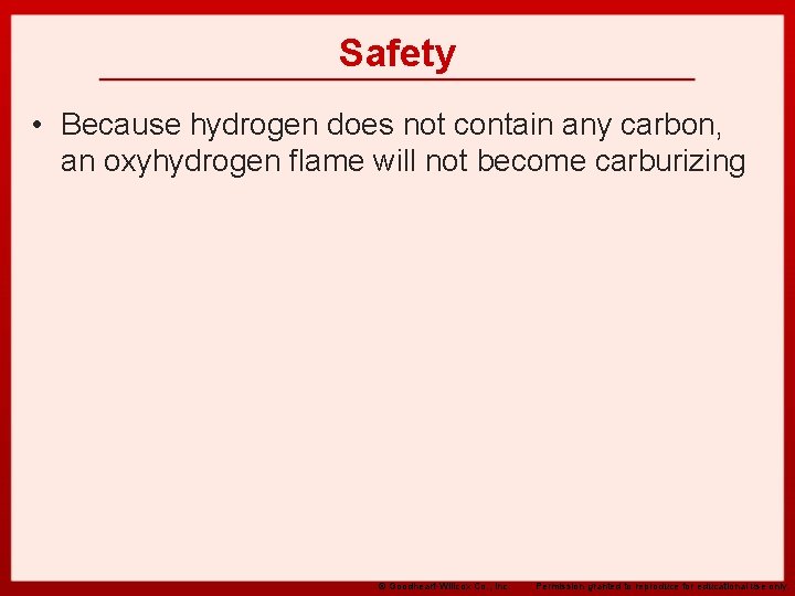 Safety • Because hydrogen does not contain any carbon, an oxyhydrogen flame will not