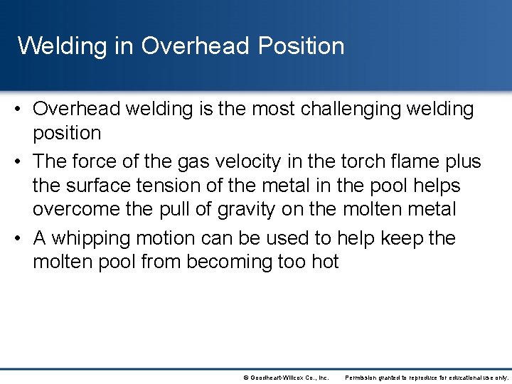 Welding in Overhead Position • Overhead welding is the most challenging welding position •