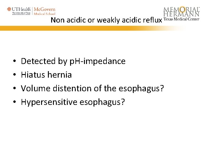 Non acidic or weakly acidic reflux • • Detected by p. H-impedance Hiatus hernia