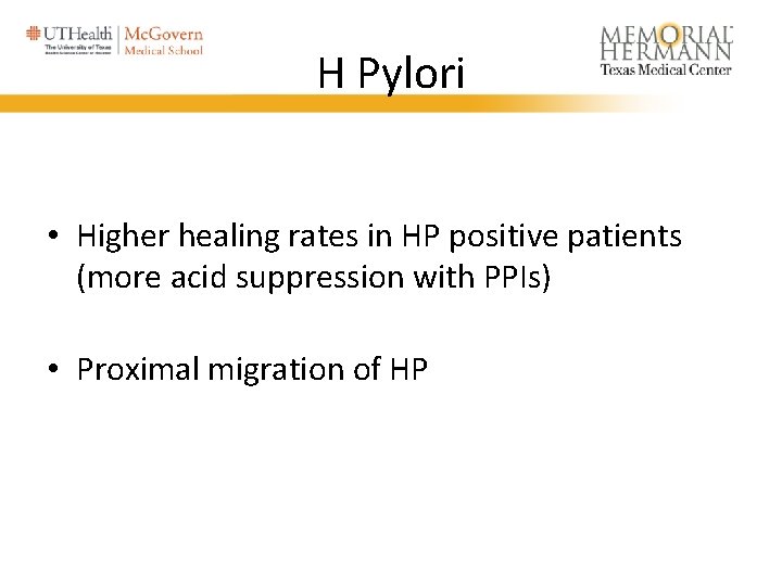 H Pylori • Higher healing rates in HP positive patients (more acid suppression with