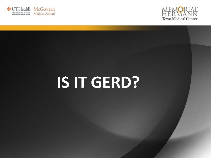 IS IT GERD? 