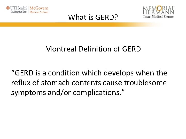 What is GERD? Montreal Definition of GERD “GERD is a condition which develops when