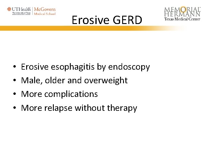 Erosive GERD • • Erosive esophagitis by endoscopy Male, older and overweight More complications
