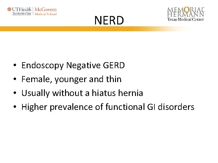 NERD • • Endoscopy Negative GERD Female, younger and thin Usually without a hiatus