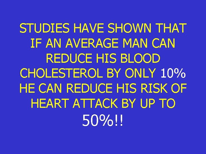 STUDIES HAVE SHOWN THAT IF AN AVERAGE MAN CAN REDUCE HIS BLOOD CHOLESTEROL BY STUDIES HAVE SHOWN THAT IF AN AVERAGE MAN CAN REDUCE HIS BLOOD CHOLESTEROL BY