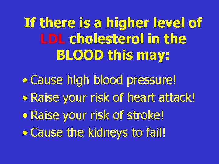 If there is a higher level of LDL cholesterol in the BLOOD this may: If there is a higher level of LDL cholesterol in the BLOOD this may: