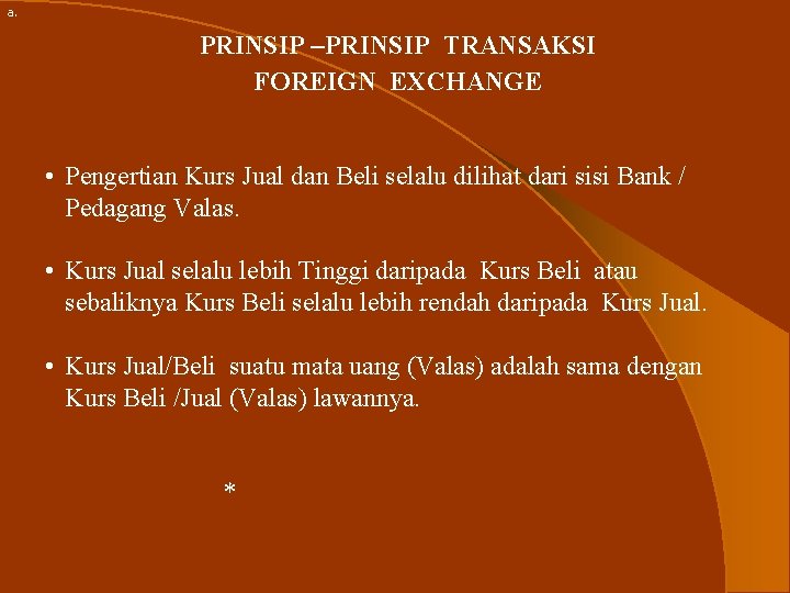 a. PRINSIP –PRINSIP TRANSAKSI FOREIGN EXCHANGE • Pengertian Kurs Jual dan Beli selalu dilihat