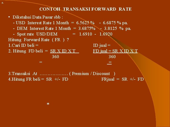 a. CONTOH TRANSAKSI FORWARD RATE • Diketahui Data Pasar sbb : - USD Interest