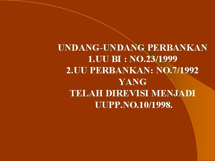 UNDANG-UNDANG PERBANKAN 1. UU BI : NO. 23/1999 2. UU PERBANKAN: NO. 7/1992 YANG