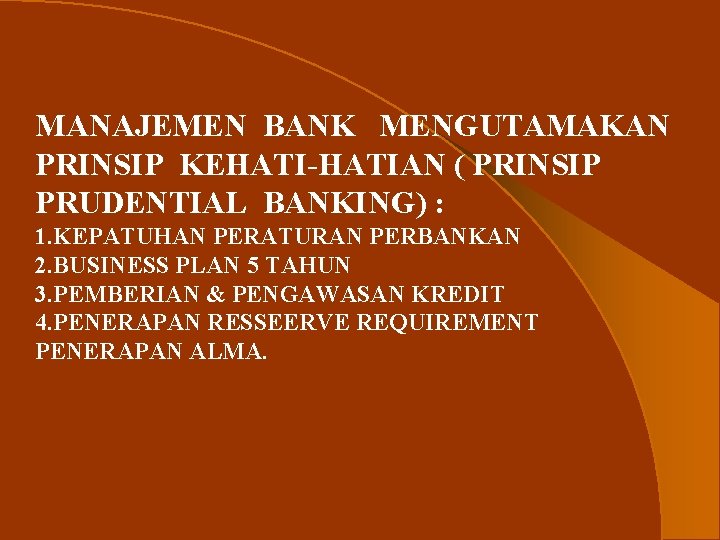 MANAJEMEN BANK MENGUTAMAKAN PRINSIP KEHATI-HATIAN ( PRINSIP PRUDENTIAL BANKING) : 1. KEPATUHAN PERATURAN PERBANKAN