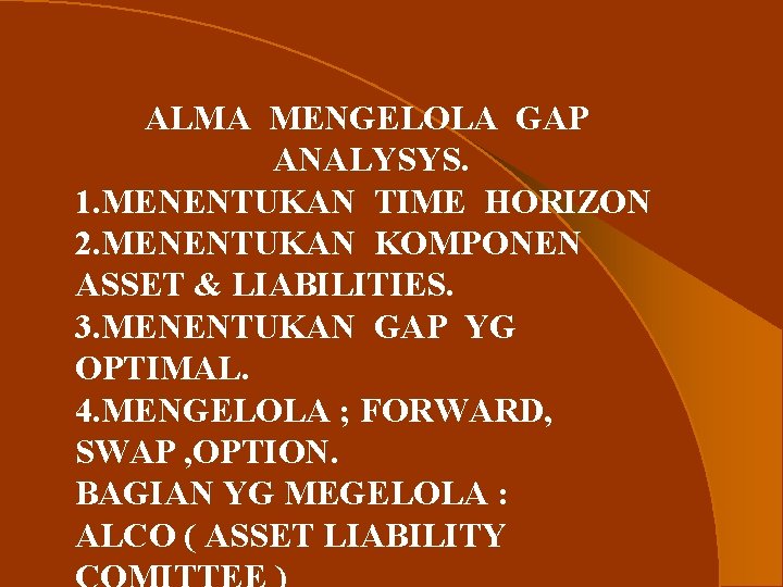 ALMA MENGELOLA GAP ANALYSYS. 1. MENENTUKAN TIME HORIZON 2. MENENTUKAN KOMPONEN ASSET & LIABILITIES.