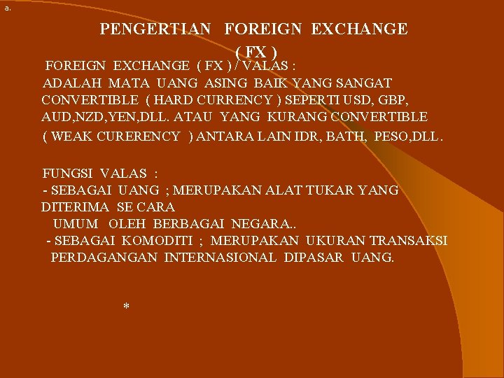 a. PENGERTIAN FOREIGN EXCHANGE ( FX ) / VALAS : ADALAH MATA UANG ASING