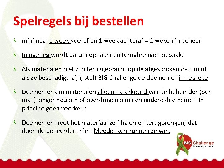 Spelregels bij bestellen minimaal 1 week vooraf en 1 week achteraf = 2 weken