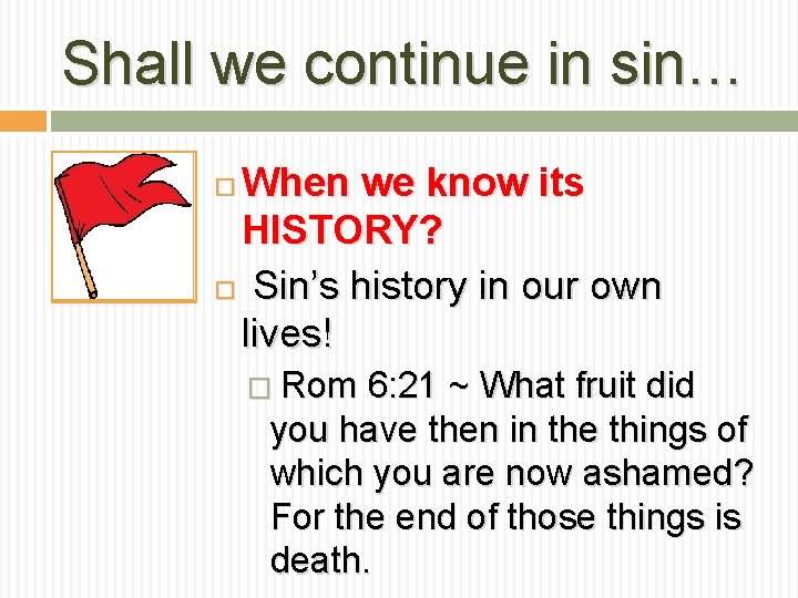 Shall we continue in sin… When we know its HISTORY? Sin’s history in our