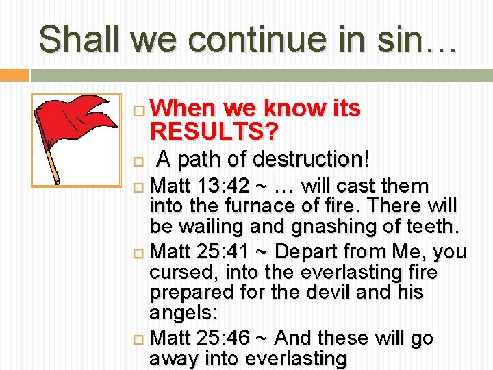 Shall we continue in sin… When we know its RESULTS? A path of destruction!