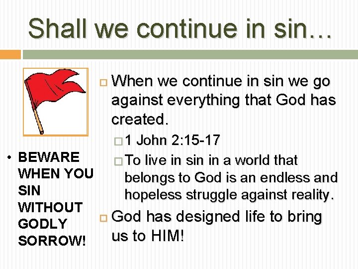Shall we continue in sin… When we continue in sin we go against everything