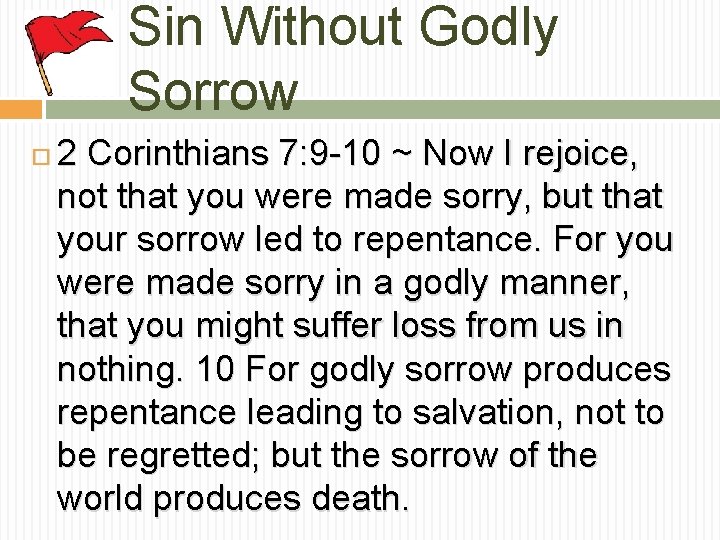Sin Without Godly Sorrow 2 Corinthians 7: 9 -10 ~ Now I rejoice, not