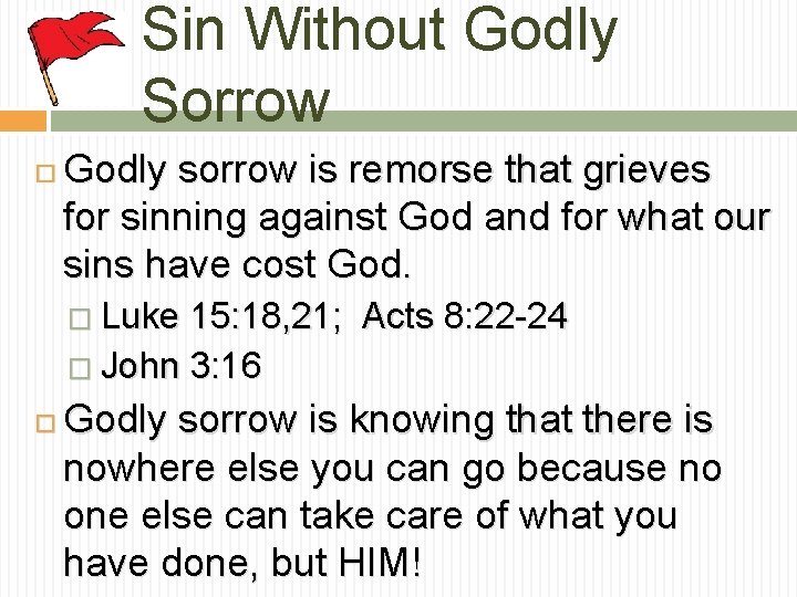 Sin Without Godly Sorrow Godly sorrow is remorse that grieves for sinning against God