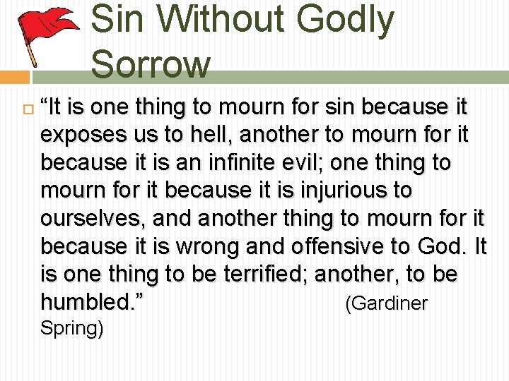 Sin Without Godly Sorrow “It is one thing to mourn for sin because it