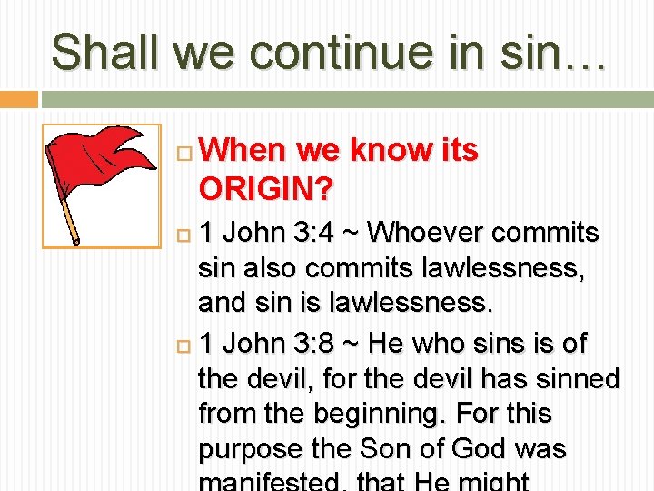 Shall we continue in sin… When we know its ORIGIN? 1 John 3: 4