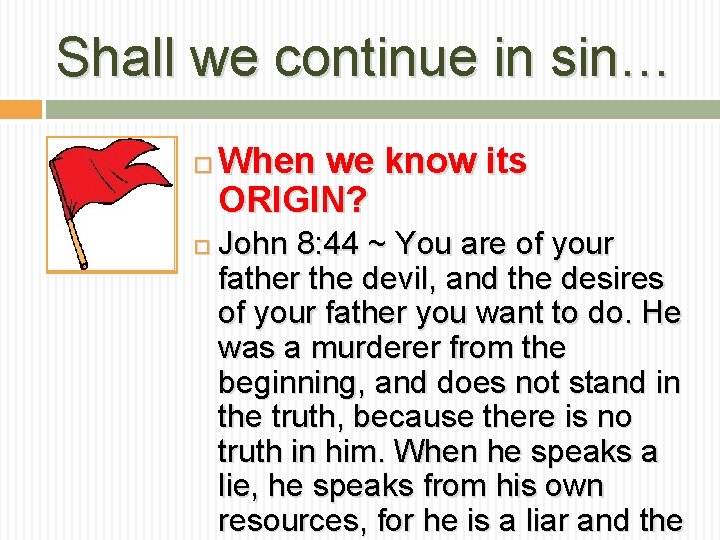 Shall we continue in sin… When we know its ORIGIN? John 8: 44 ~