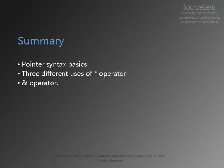 Summary • Pointer syntax basics • Three different uses of * operator • &