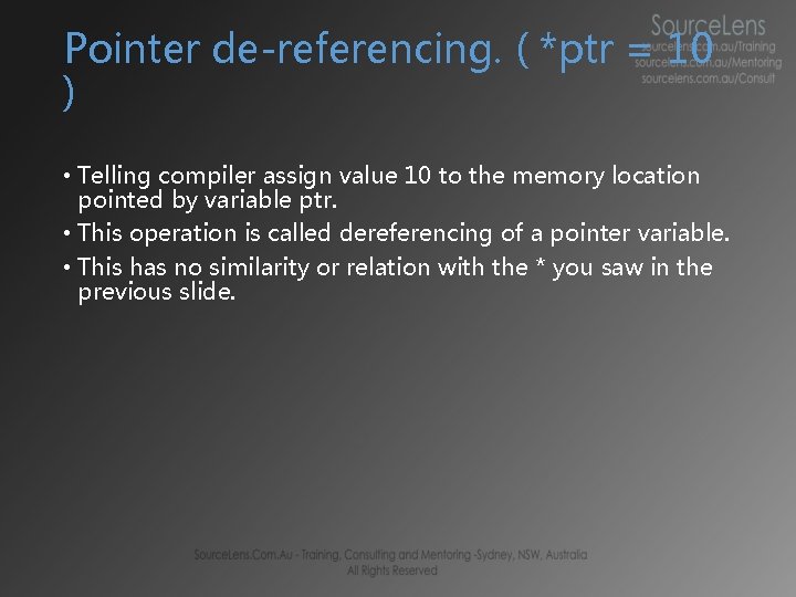 Pointer de-referencing. ( *ptr = 10 ) • Telling compiler assign value 10 to