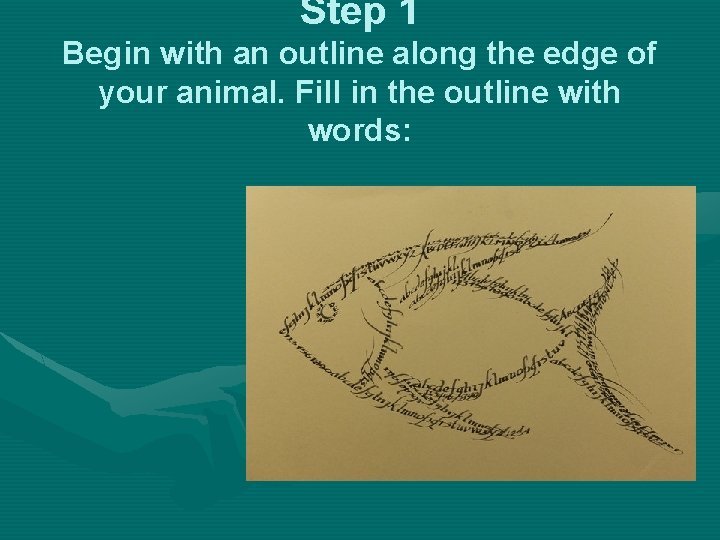 Step 1 Begin with an outline along the edge of your animal. Fill in