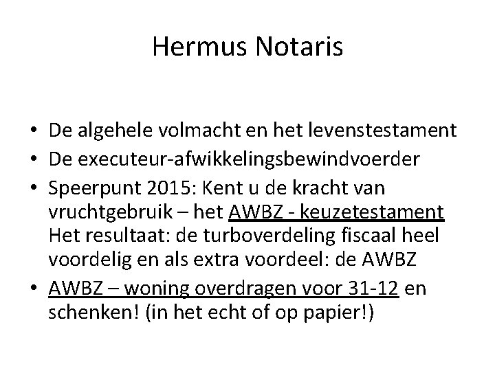 Hermus Notaris • De algehele volmacht en het levenstestament • De executeur-afwikkelingsbewindvoerder • Speerpunt