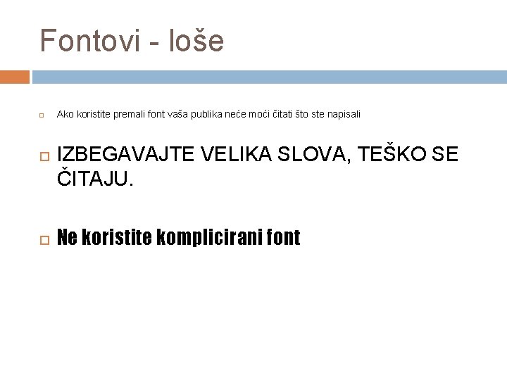 Fontovi - loše Ako koristite premali font vaša publika neće moći čitati što ste