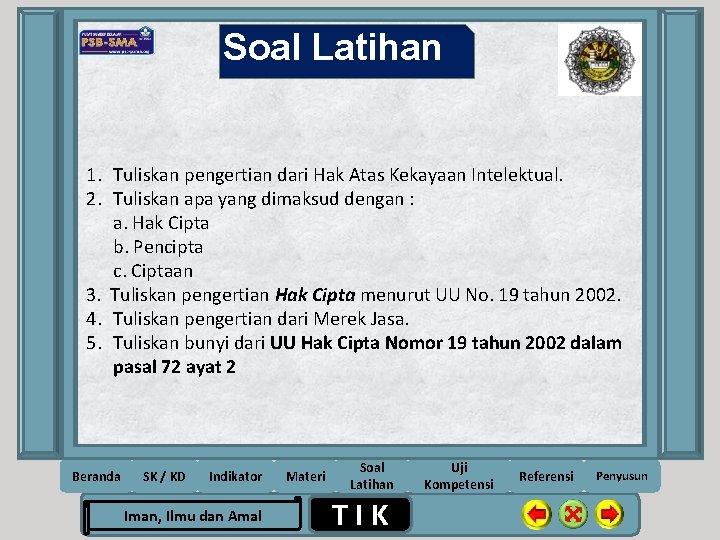 Soal Latihan 1. Tuliskan pengertian dari Hak Atas Kekayaan Intelektual. 2. Tuliskan apa yang