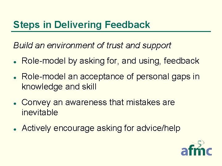 Steps in Delivering Feedback Build an environment of trust and support ● ● Role-model